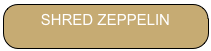 SHRED ZEPPELIN